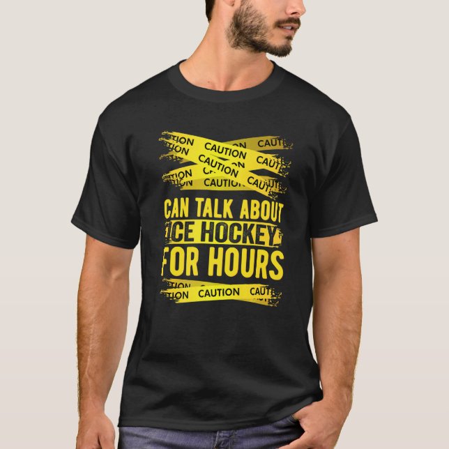 Caution Can Talk About Ice Hockey For Hours T Shirt (Framsida)