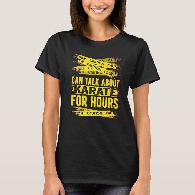 Caution Can Talk About Karate For Hours T Shirt (Framsida)