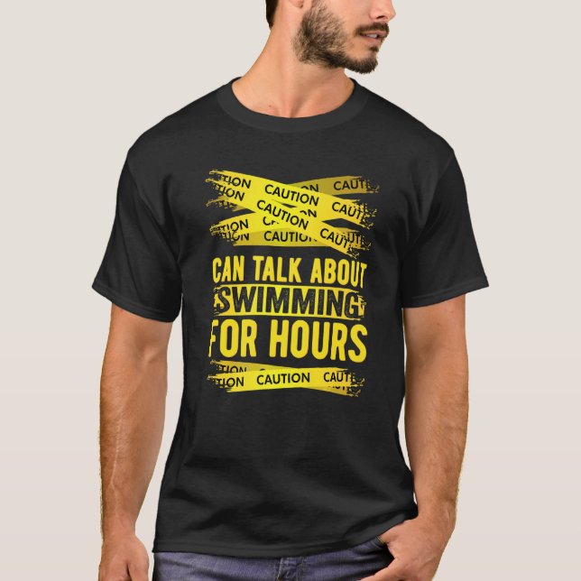 Caution Can Talk About Swimming For Hours T Shirt (Framsida)