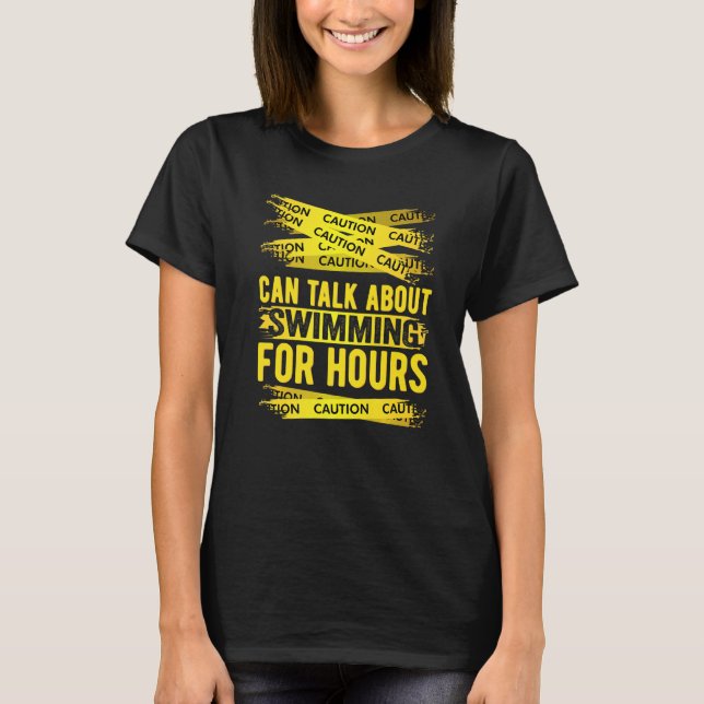 Caution Can Talk About Swimming For Hours T Shirt (Framsida)