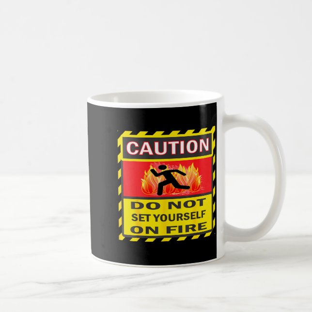 Caution Do Not Set Yourself On Fire  Kaffemugg (Höger)