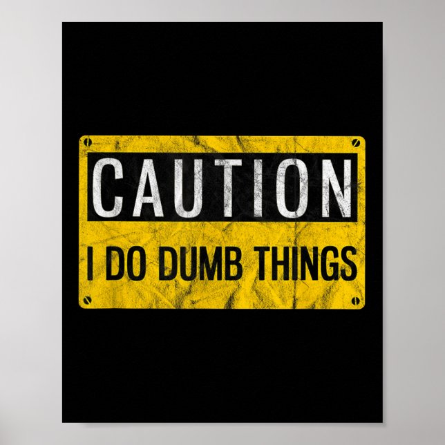 Caution I Do Dumb Things Funny Gag Warning Sign Gi Poster (Framsidan)