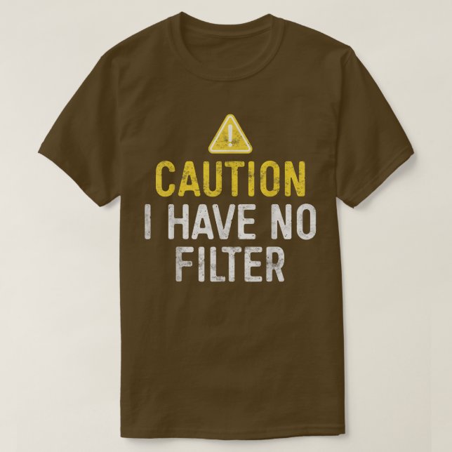 Caution I Have No Filter  T Shirt (Design framsida)