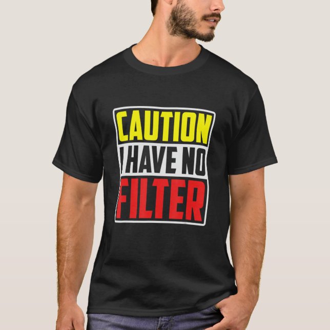 Caution I Have No Filter     T Shirt (Framsida)