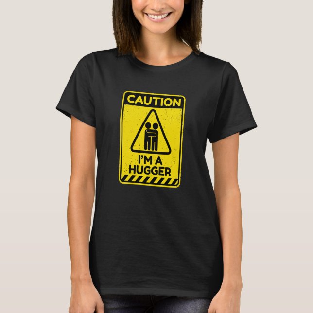 Caution I'm A Hugger Warning Sign  Free Hug Dealer T Shirt (Framsida)