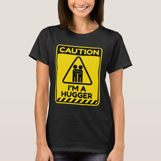 Caution I'm A Hugger Warning Sign  Free Hug Dealer T Shirt (Framsida)