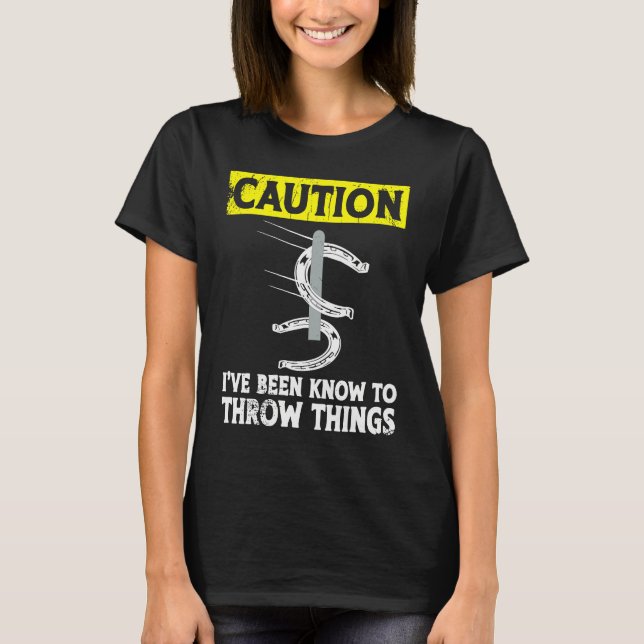 Caution i've been known to throw things horseshoe  t shirt (Framsida)