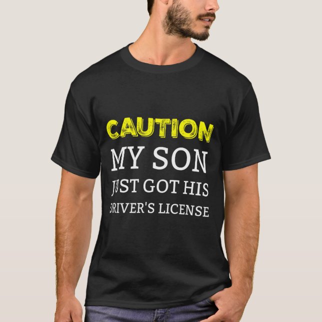 Caution My Son Just Got His Driver's License  T Shirt (Framsida)