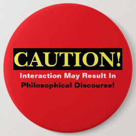 Caution Philosopher Discourse Alert! Button Knapp