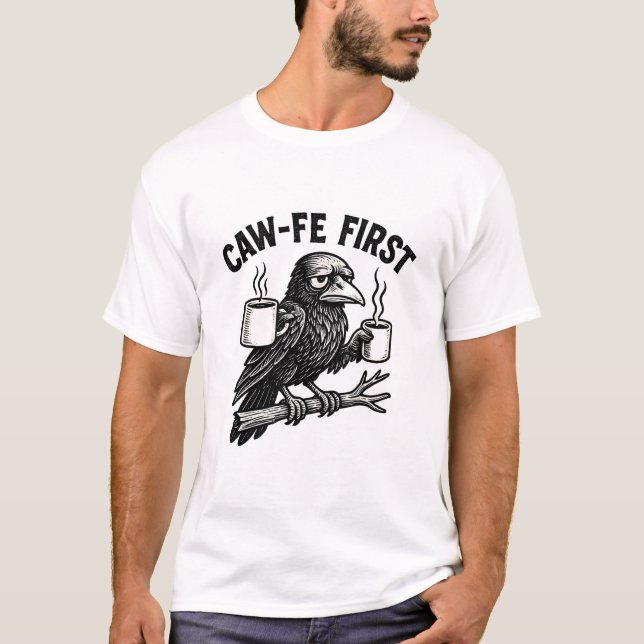 Caw-Fe First Grumpy Raven Coffee Humor Design T Shirt (Framsida)