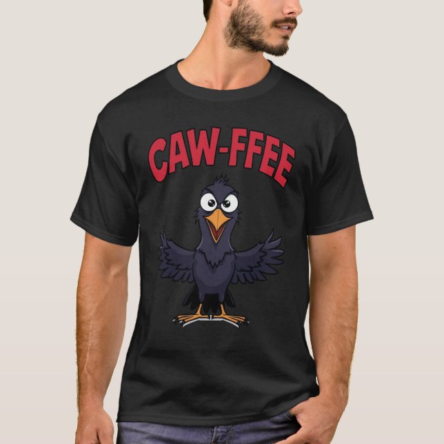 CAW-FFEE Funny Kråka Coffee Älskare T Shirt (Framsida)