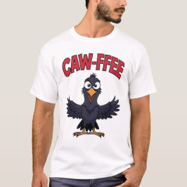 CAW-FFEE Funny Kråka Coffee Älskare T Shirt