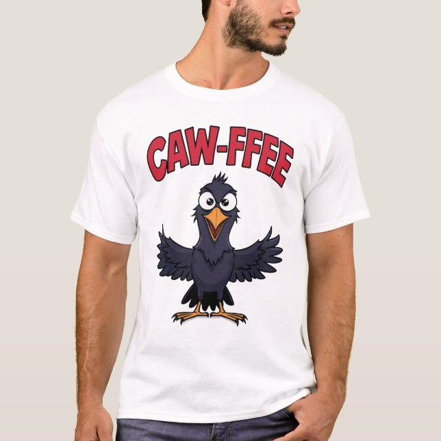 CAW-FFEE Funny Kråka Coffee Älskare T Shirt (Framsida)