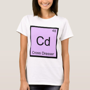 Cd - Cross Dresser Kemiskt Element Symbol T-shirt