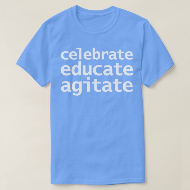Celebrate Educate Agitate 1 T Shirt (Design framsida)