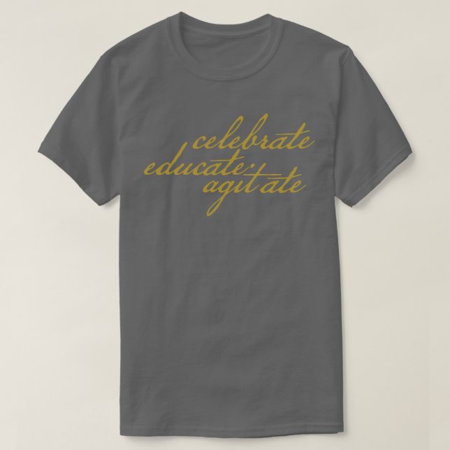 Celebrate Educate Agitate T Shirt (Design framsida)