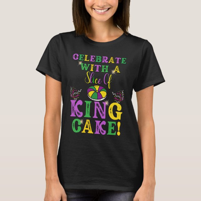 Celebrate With a Slice of King Cake Mardi Gras T Shirt (Framsida)