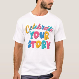 Celebrate Your Story Inspirational Typography T Shirt