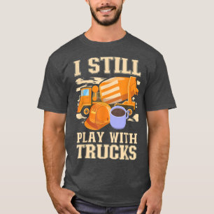 Cement Trucker jag fortfarande leker med Lastbilar T Shirt