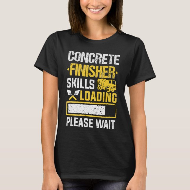 Cement Worker Skills Loading Conreta Finisher T Shirt (Framsida)