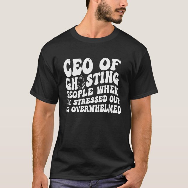 ceo of ghosting people when i m stressed out or ov t shirt (Framsida)