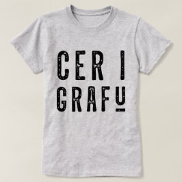 Cer I Grafu, Lusnywalesisk dialect Tee Shirt