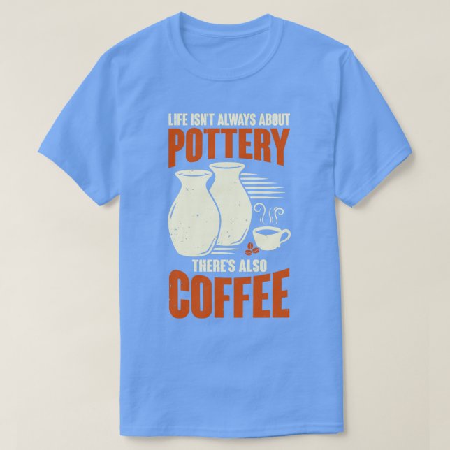 Ceramicist Pottery Maker Coffee Älskare Gift T Shirt (Design framsida)
