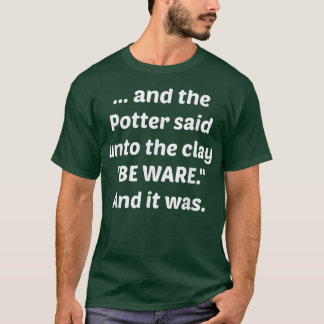 Ceramics Artist Clay Potter Gift Tshirt BE T Shirt