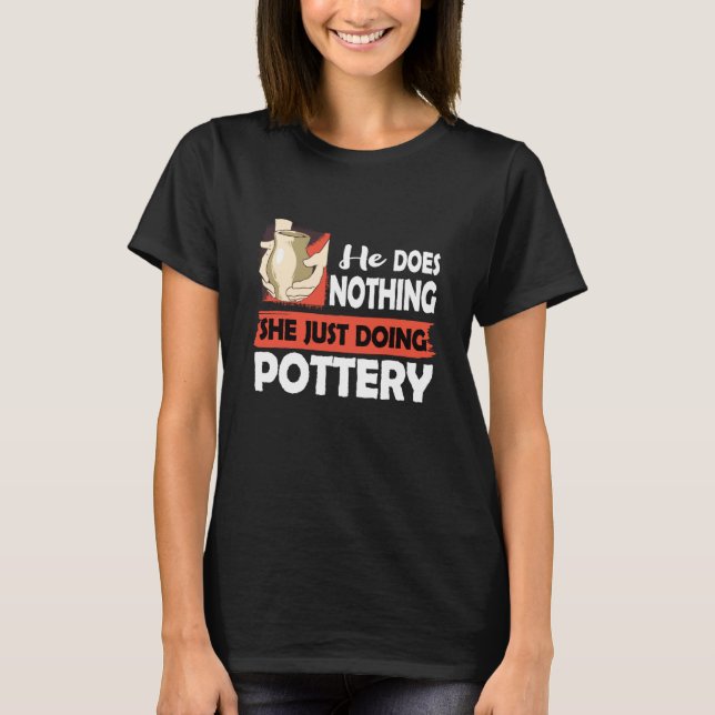 Ceramics... Han gör ingenting bara med Pottery Man T Shirt (Framsida)