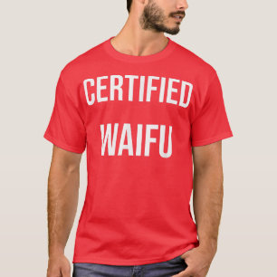 Cerfified Waifu T Shirt