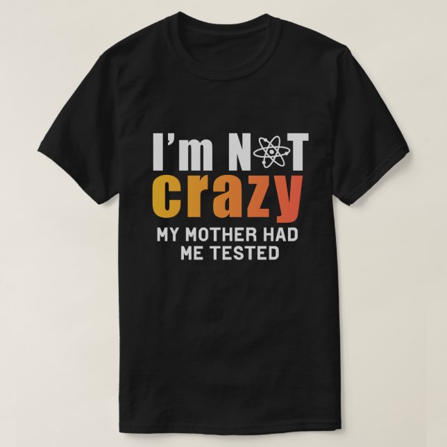 Certifiably Sane: I'm Not Crazy, My Mother Had Me  T Shirt (Design framsida)