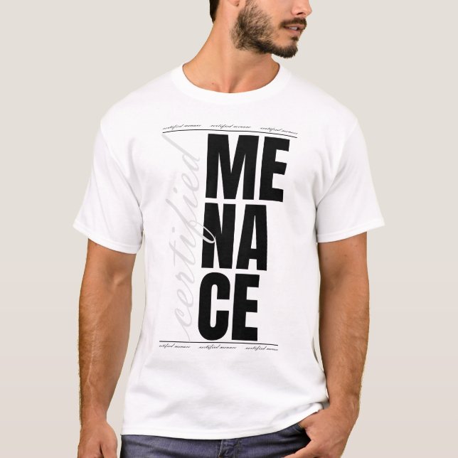 Certified Menace – Funny Bold Streetwear Statement T Shirt (Framsida)