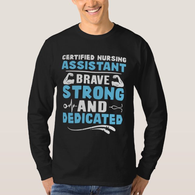 Certified Nursing Assistant Brave Strong and Dedic T Shirt (Framsida)