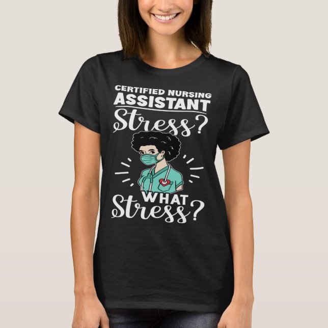 Certified Nursing Assistant Stress What Stress T Shirt (Framsida)
