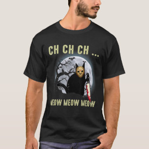 Ch Ch Ch Meow Meow Meow Skräck Rädd Halloween Katt T Shirt