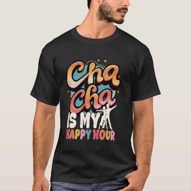 ChaCha Dansa Dans Cha Cha Är Min Lyckligaste Timme T Shirt (Framsida)