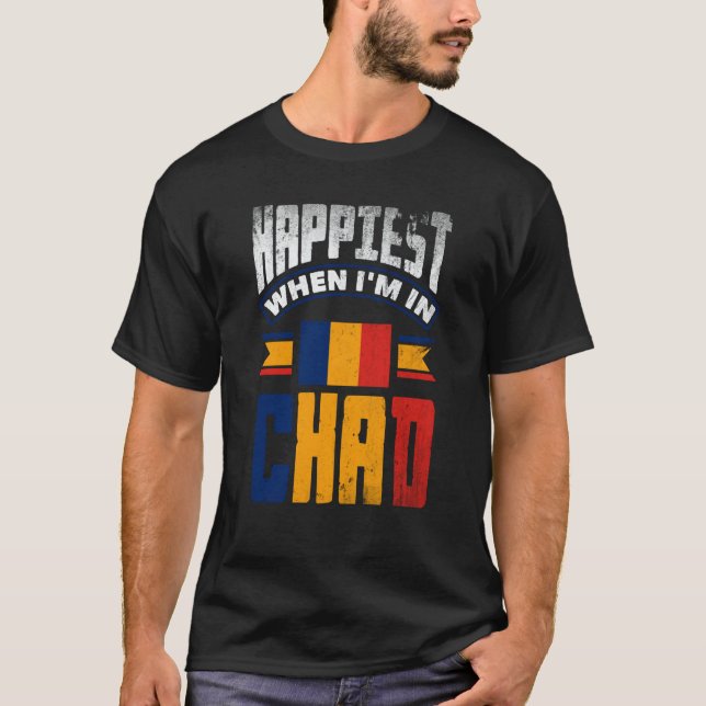 Chad Chadian Chad Flag Happiest When Im In Chad T Shirt (Framsida)