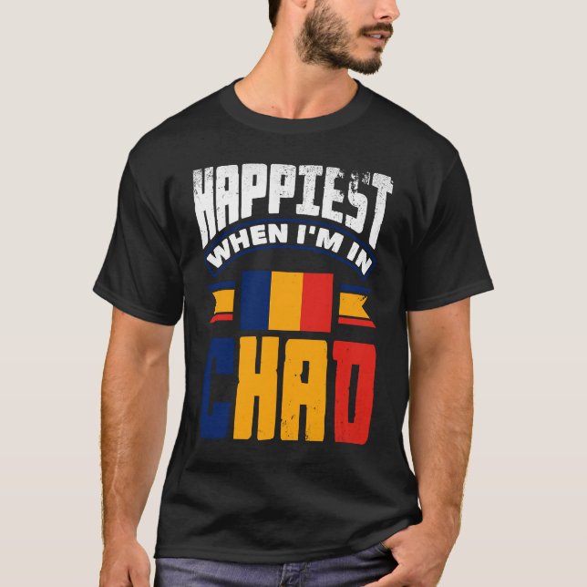 Chad Chadian Chad Flag Happiest When Im In Chad T Shirt (Framsida)