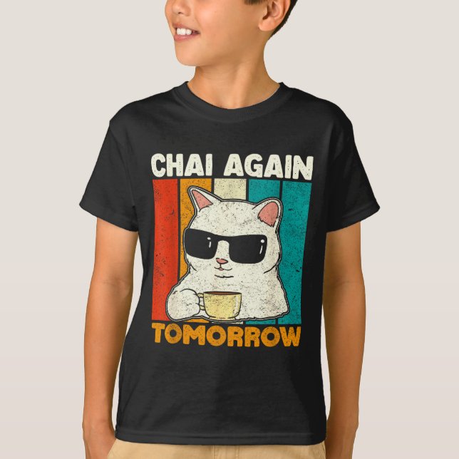 Chai Again Tomorrow Funny Chai Tea Lovers Coffee A T Shirt (Framsida)