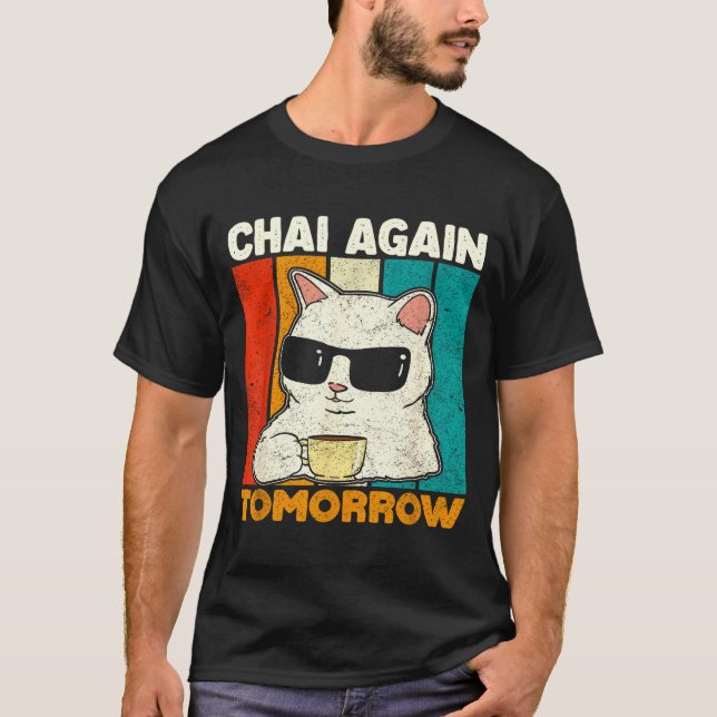 Chai Again Tomorrow Funny Chai Tea Lovers Coffee A T Shirt (Framsida)