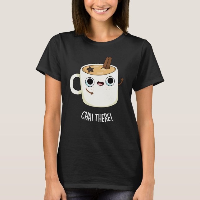 Chai Där Funny Chai Tea Pun Mörk BG T Shirt (Framsida)