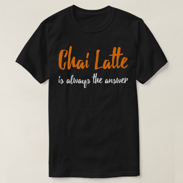 Chai Latte Funny Chai Latte Gift Tea Älskare T Shirt (Design framsida)