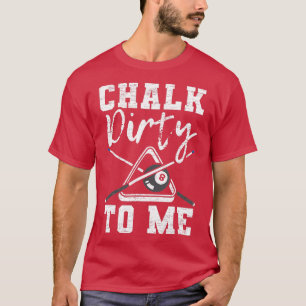Chalk Dirty åt mig gjorde för en Bassäng Billiard T Shirt