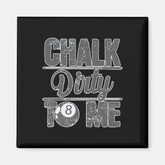 Chalk Dirty to me Billiards 8 Magnet