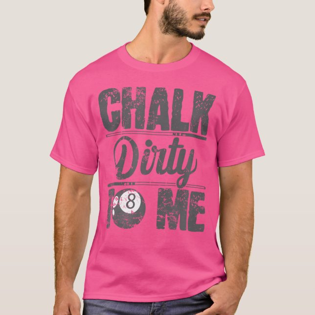 Chalk Dirty to me Billiards T Shirt (Framsida)