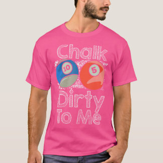 Chalk Dirty to Me Cue Sports Bassäng Player Bassän T Shirt