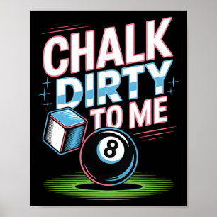 Chalk Dirty to me Funny Bassäng 8-boll Billiards H Poster