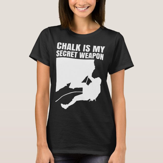 Chalk Is My Secret Weapon Climber Sport Climbing B T Shirt (Framsida)