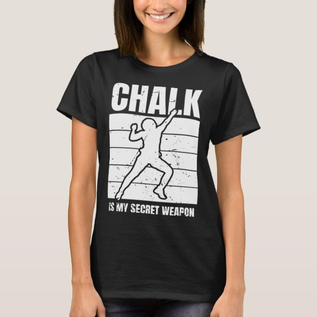 Chalk Is My Secret Weapon Climber Sport Climbing B T Shirt (Framsida)