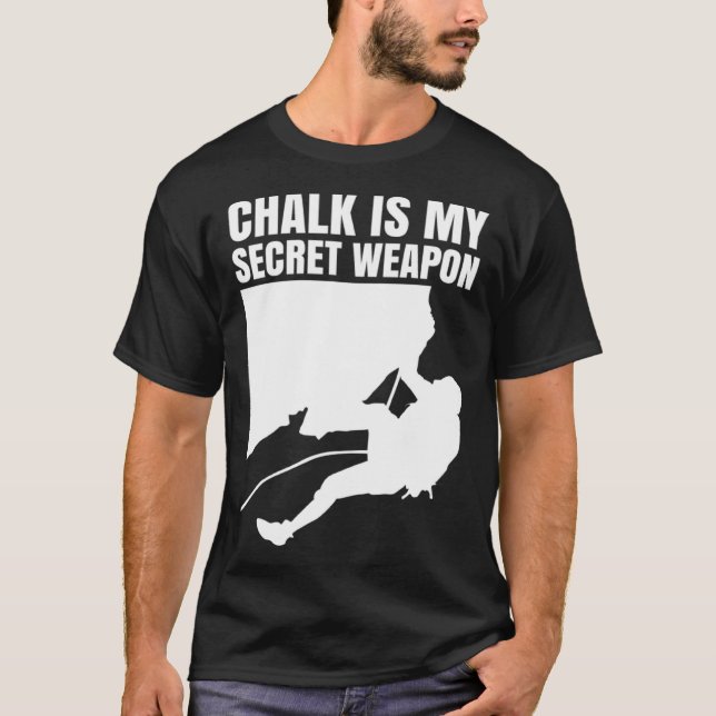 Chalk Is My Secret Weapon Climber Sport Climbing B T Shirt (Framsida)